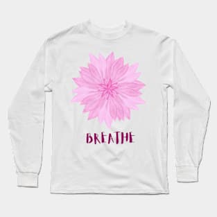 Breathe. Pink flowers Long Sleeve T-Shirt